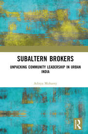 Subaltern Brokers: Unpacking Community Leadership in Urban India